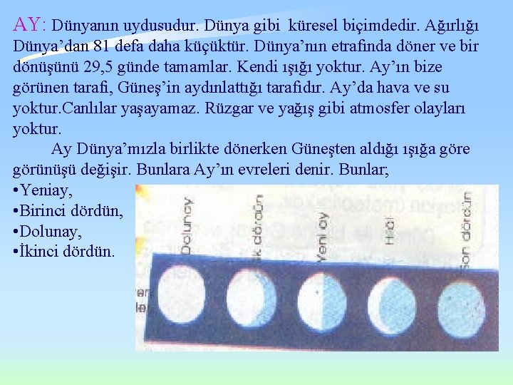 AY: Dünyanın uydusudur. Dünya gibi küresel biçimdedir. Ağırlığı Dünya’dan 81 defa daha küçüktür. Dünya’nın AY: Dünyanın uydusudur. Dünya gibi küresel biçimdedir. Ağırlığı Dünya’dan 81 defa daha küçüktür. Dünya’nın