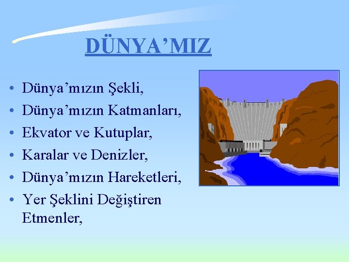 DÜNYA’MIZ • • • Dünya’mızın Şekli, Dünya’mızın Katmanları, Ekvator ve Kutuplar, Karalar ve Denizler, DÜNYA’MIZ • • • Dünya’mızın Şekli, Dünya’mızın Katmanları, Ekvator ve Kutuplar, Karalar ve Denizler,