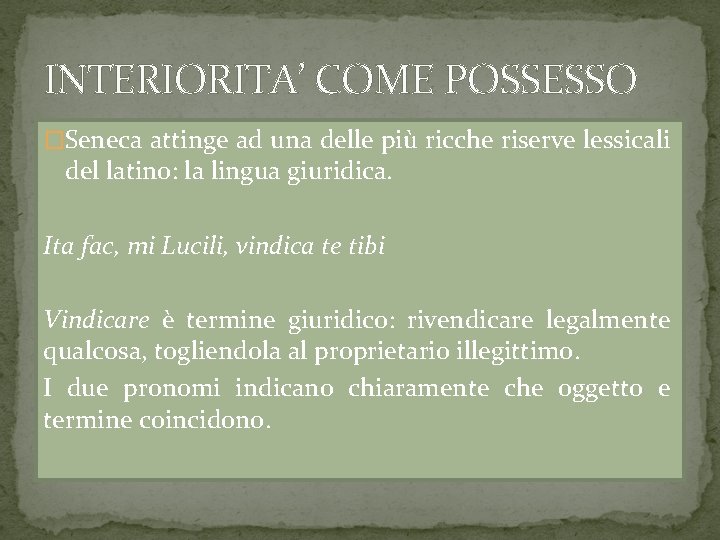 INTERIORITA’ COME POSSESSO �Seneca attinge ad una delle più ricche riserve lessicali del latino: