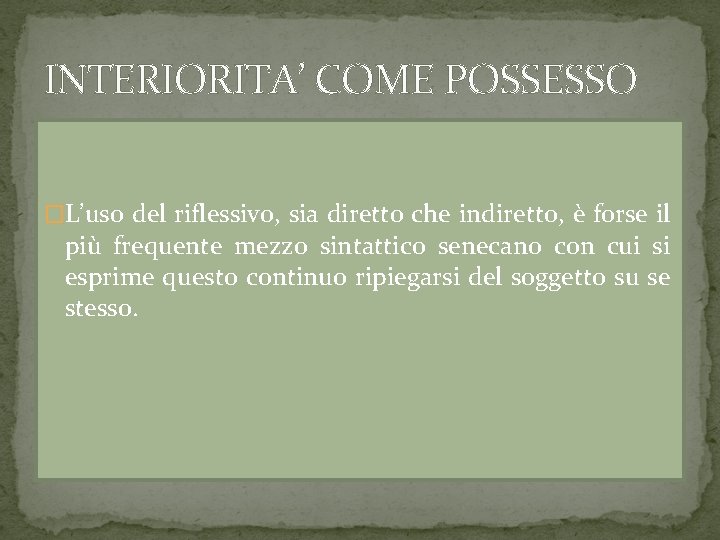 INTERIORITA’ COME POSSESSO �L’uso del riflessivo, sia diretto che indiretto, è forse il più