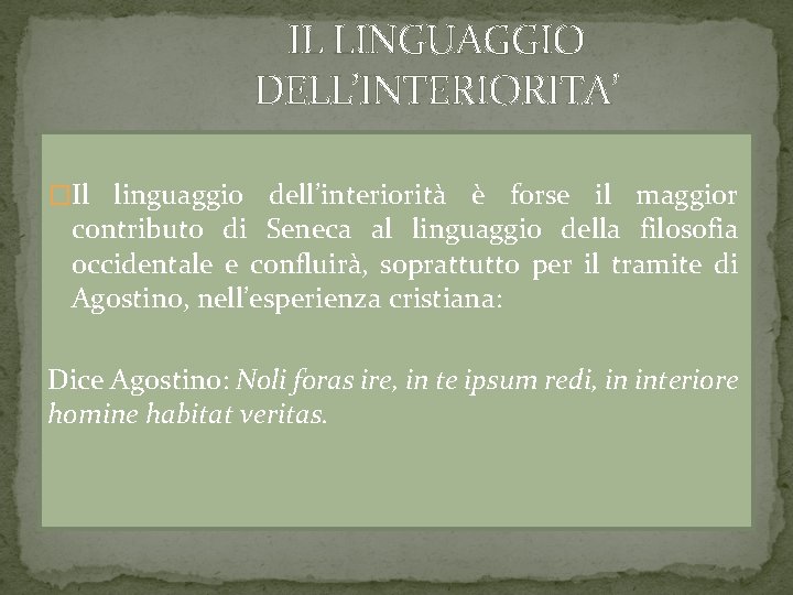 IL LINGUAGGIO DELL’INTERIORITA’ �Il linguaggio dell’interiorità è forse il maggior contributo di Seneca al