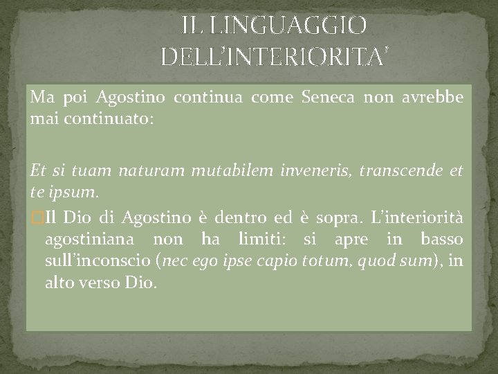 IL LINGUAGGIO DELL’INTERIORITA’ Ma poi Agostino continua come Seneca non avrebbe mai continuato: Et