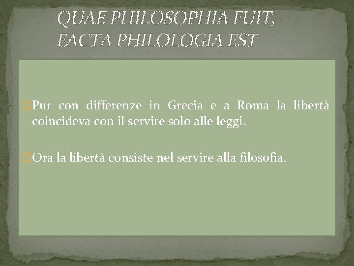 QUAE PHILOSOPHIA FUIT, FACTA PHILOLOGIA EST �Pur con differenze in Grecia e a Roma