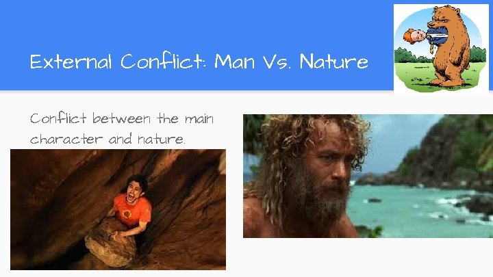 External Conflict: Man Vs. Nature Conflict between the main character and nature. External Conflict: Man Vs. Nature Conflict between the main character and nature.