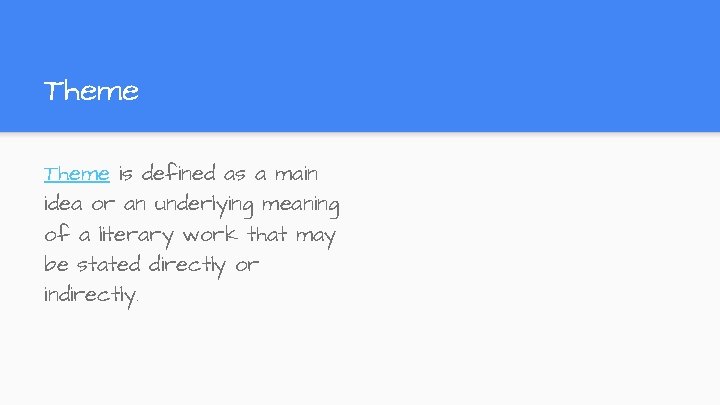Theme is defined as a main idea or an underlying meaning of a literary Theme is defined as a main idea or an underlying meaning of a literary