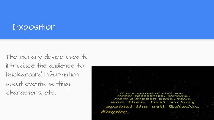 Exposition The literary device used to introduce the audience to background information about events, Exposition The literary device used to introduce the audience to background information about events,