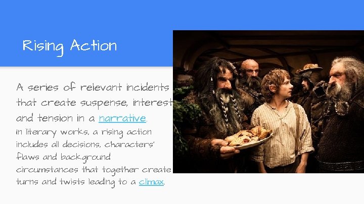 Rising Action A series of relevant incidents that create suspense, interest and tension in Rising Action A series of relevant incidents that create suspense, interest and tension in