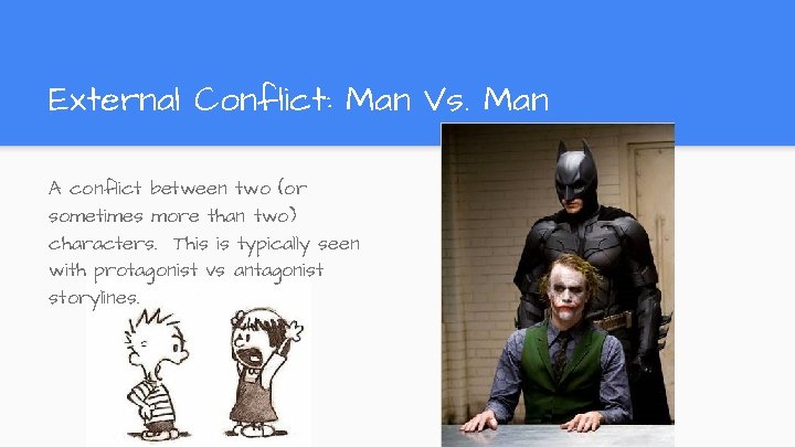External Conflict: Man Vs. Man A conflict between two (or sometimes more than two) External Conflict: Man Vs. Man A conflict between two (or sometimes more than two)