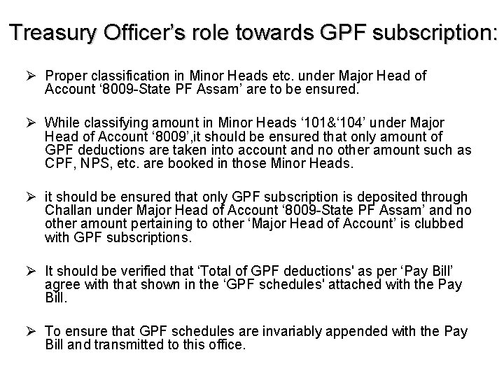Treasury Officer’s role towards GPF subscription: Ø Proper classification in Minor Heads etc. under