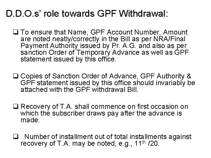 D. D. O. s’ role towards GPF Withdrawal: q To ensure that Name, GPF