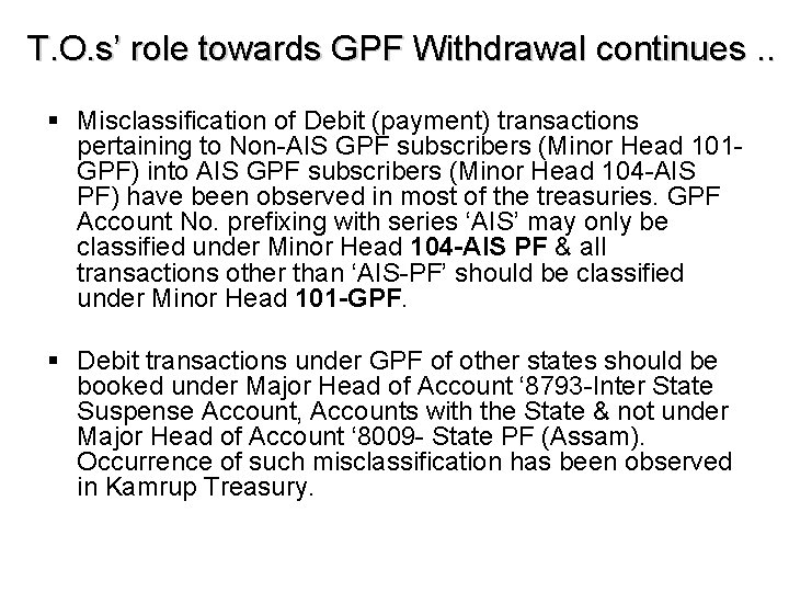 T. O. s’ role towards GPF Withdrawal continues. . § Misclassification of Debit (payment)