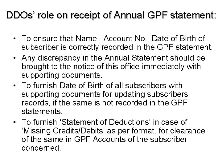 DDOs’ role on receipt of Annual GPF statement: • To ensure that Name ,