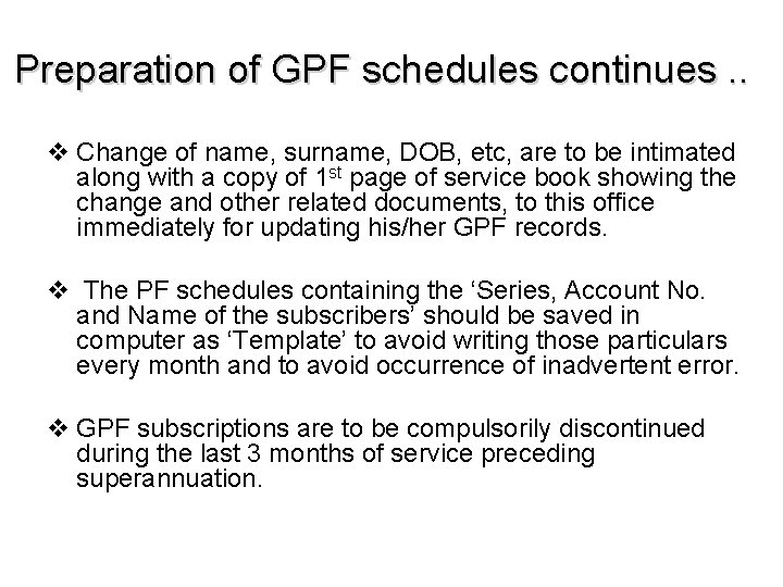 Preparation of GPF schedules continues. . v Change of name, surname, DOB, etc, are