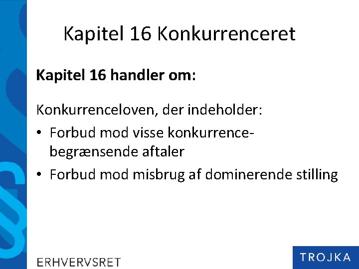 Kapitel 16 Konkurrenceret Kapitel 16 handler om: Konkurrenceloven, der indeholder: • Forbud mod visse