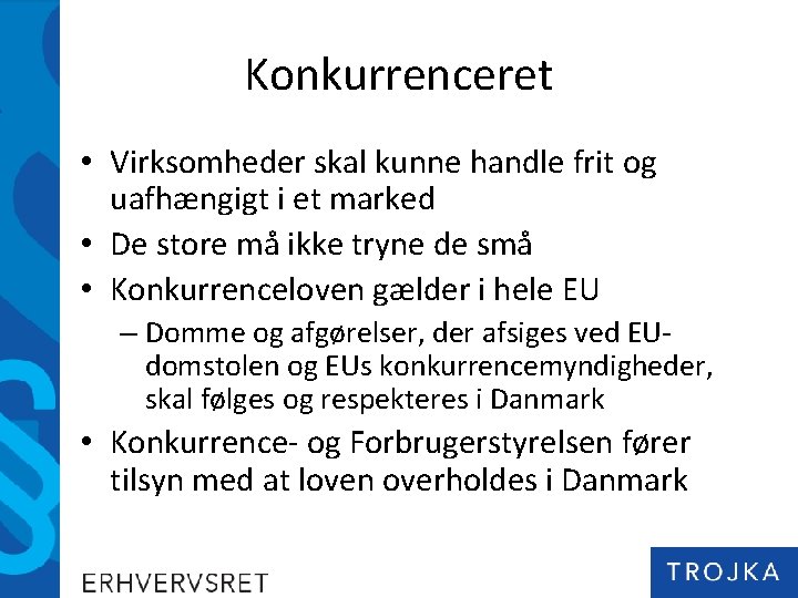 Konkurrenceret • Virksomheder skal kunne handle frit og uafhængigt i et marked • De