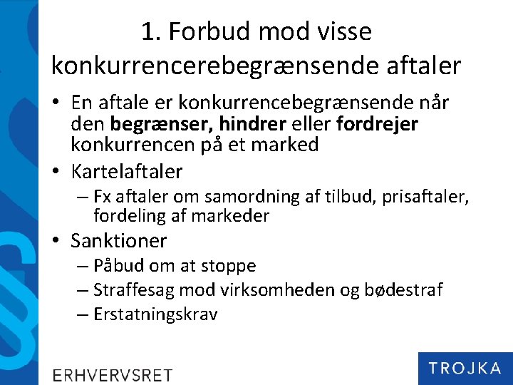 1. Forbud mod visse konkurrencerebegrænsende aftaler • En aftale er konkurrencebegrænsende når den begrænser,