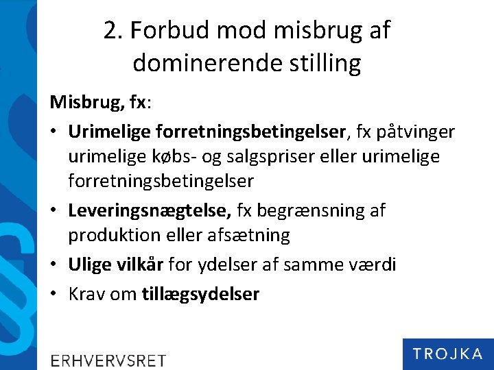 2. Forbud mod misbrug af dominerende stilling Misbrug, fx: • Urimelige forretningsbetingelser, fx påtvinger