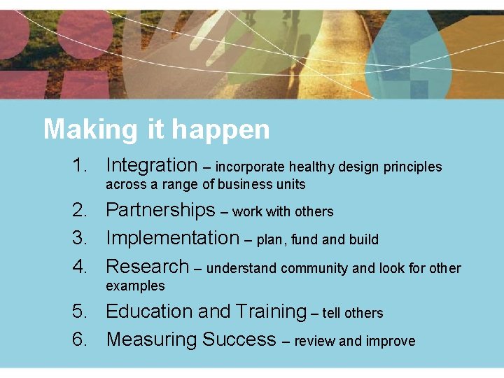 Making it happen 1. Integration – incorporate healthy design principles across a range of