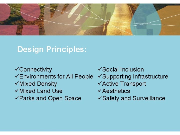 Design Principles: üConnectivity üEnvironments for All People üMixed Density üMixed Land Use üParks and