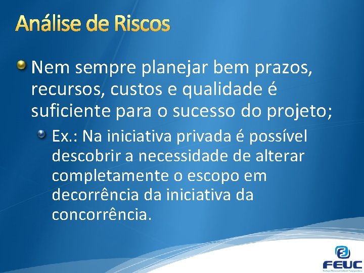 Análise de Riscos Nem sempre planejar bem prazos, recursos, custos e qualidade é suficiente