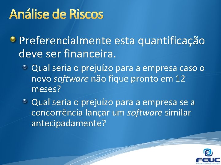 Análise de Riscos Preferencialmente esta quantificação deve ser financeira. Qual seria o prejuízo para