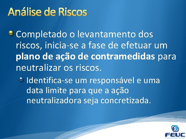 Análise de Riscos Completado o levantamento dos riscos, inicia-se a fase de efetuar um