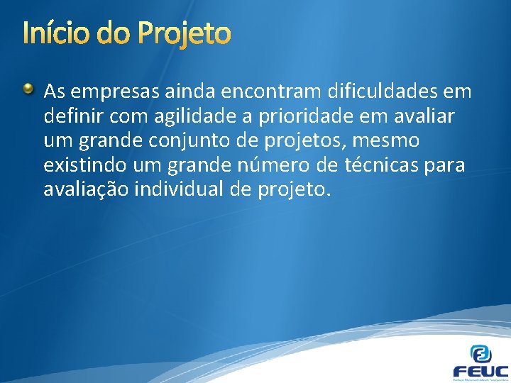 Início do Projeto As empresas ainda encontram dificuldades em definir com agilidade a prioridade