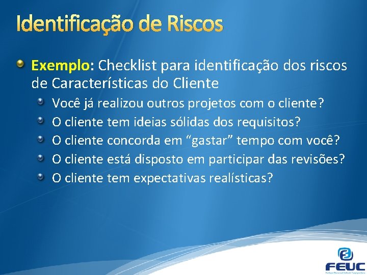 Identificação de Riscos Exemplo: Checklist para identificação dos riscos de Características do Cliente Você