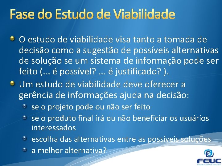 Fase do Estudo de Viabilidade O estudo de viabilidade visa tanto a tomada de