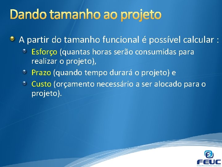 Dando tamanho ao projeto A partir do tamanho funcional é possível calcular : Esforço