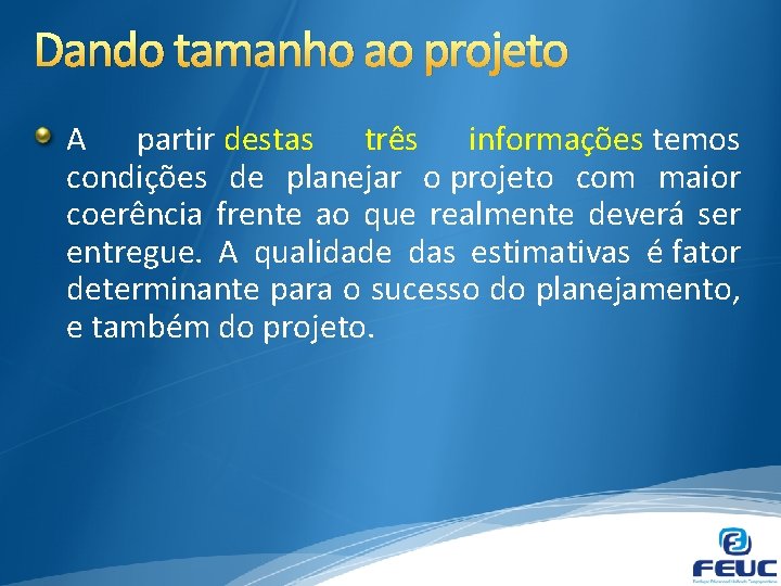 Dando tamanho ao projeto A partir destas três informações temos condições de planejar o