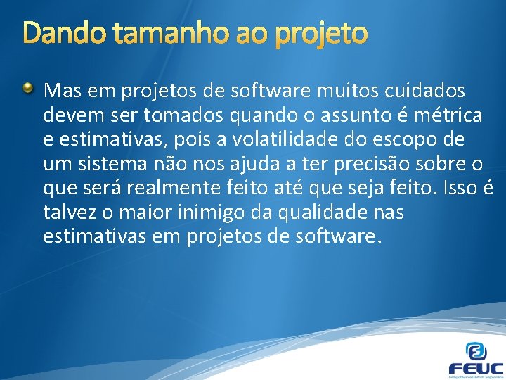 Dando tamanho ao projeto Mas em projetos de software muitos cuidados devem ser tomados