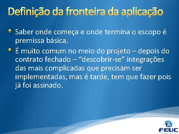 Saber onde começa e onde termina o escopo é premissa básica. É muito comum