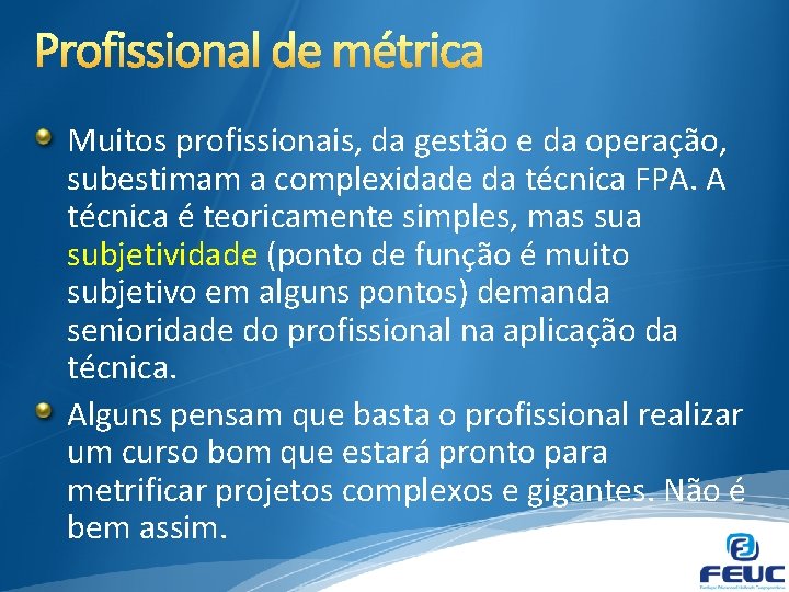 Muitos profissionais, da gestão e da operação, subestimam a complexidade da técnica FPA. A