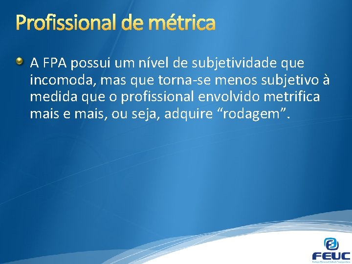 A FPA possui um nível de subjetividade que incomoda, mas que torna-se menos subjetivo