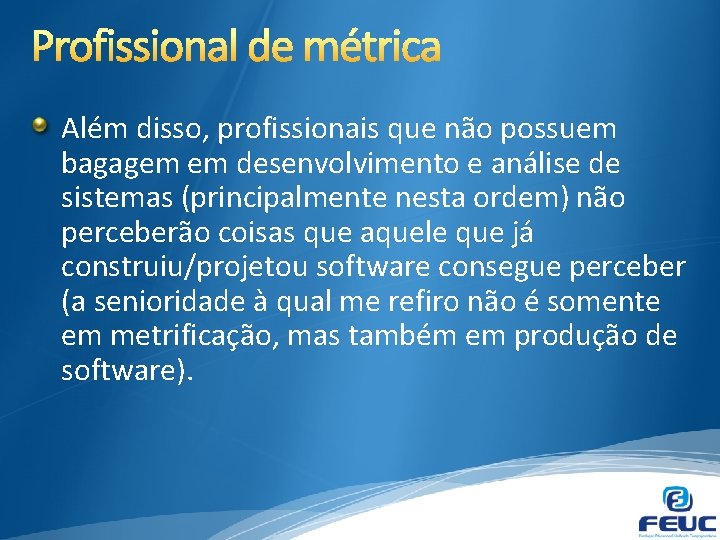 Além disso, profissionais que não possuem bagagem em desenvolvimento e análise de sistemas (principalmente