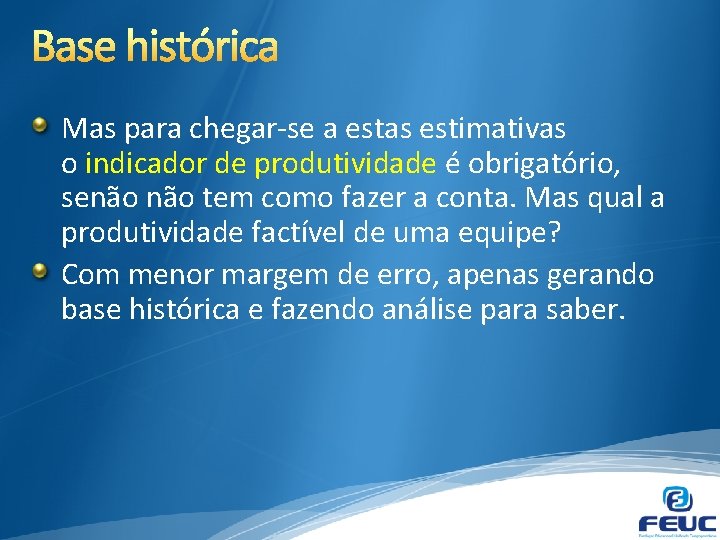 Mas para chegar-se a estas estimativas o indicador de produtividade é obrigatório, senão tem