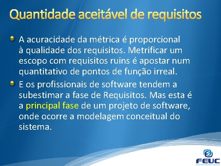 A acuracidade da métrica é proporcional à qualidade dos requisitos. Metrificar um escopo com