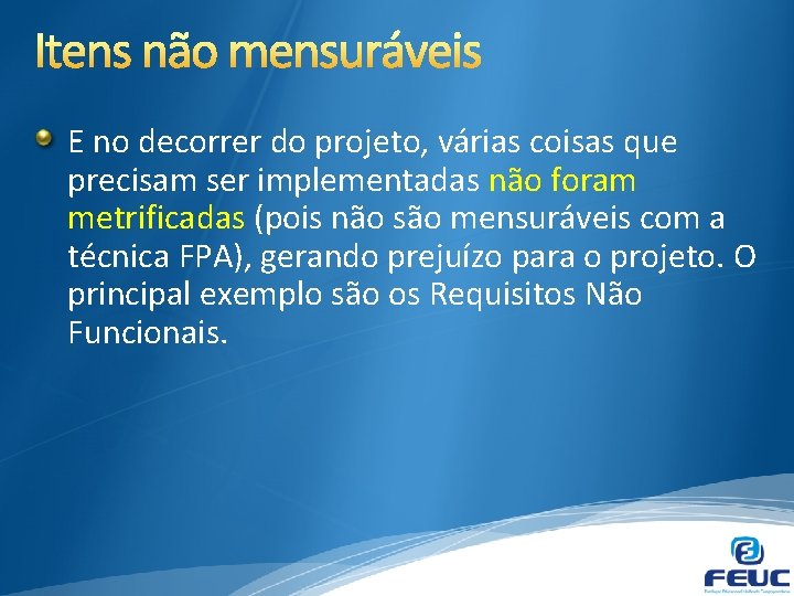 E no decorrer do projeto, várias coisas que precisam ser implementadas não foram metrificadas