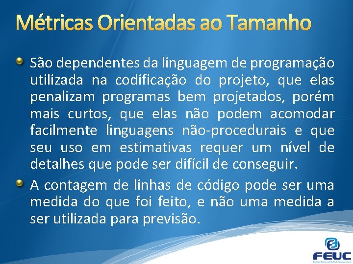 Métricas Orientadas ao Tamanho São dependentes da linguagem de programação utilizada na codificação do