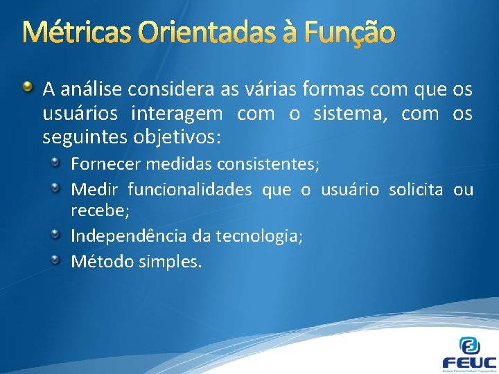 Métricas Orientadas à Função A análise considera as várias formas com que os usuários