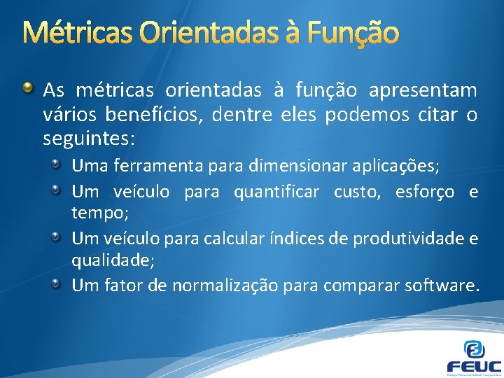 Métricas Orientadas à Função As métricas orientadas à função apresentam vários benefícios, dentre eles