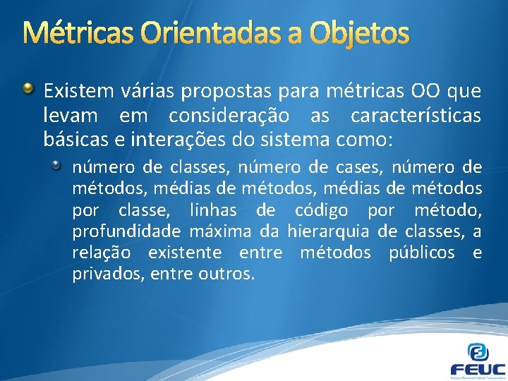 Métricas Orientadas a Objetos Existem várias propostas para métricas OO que levam em consideração