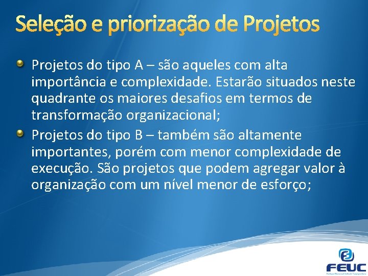 Projetos do tipo A – são aqueles com alta importância e complexidade. Estarão situados