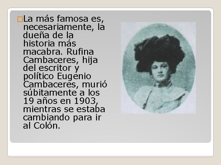 �La más famosa es, necesariamente, la dueña de la historia más macabra. Rufina Cambaceres,