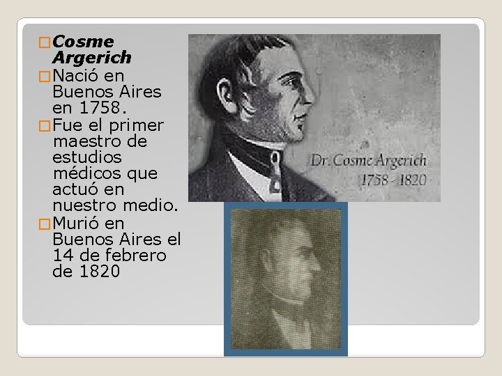 � Cosme Argerich � Nació en Buenos Aires en 1758. � Fue el primer