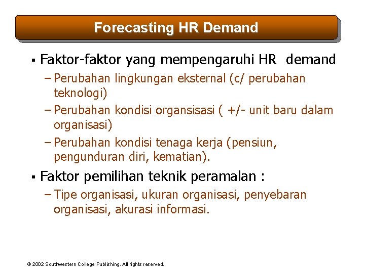 Forecasting HR Demand § Faktor-faktor yang mempengaruhi HR demand – Perubahan lingkungan eksternal (c/