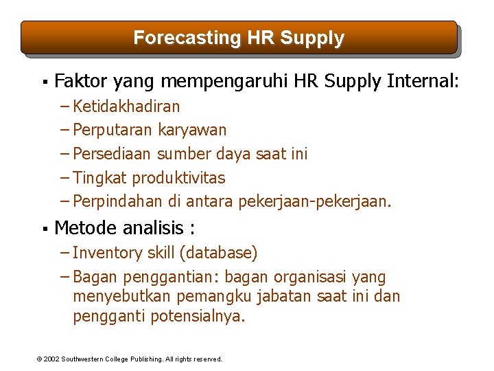 Forecasting HR Supply § Faktor yang mempengaruhi HR Supply Internal: – Ketidakhadiran – Perputaran