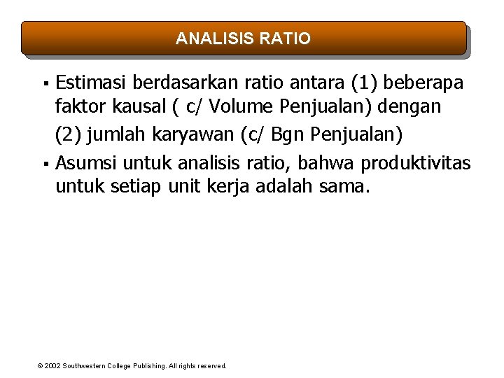 ANALISIS RATIO Estimasi berdasarkan ratio antara (1) beberapa faktor kausal ( c/ Volume Penjualan)
