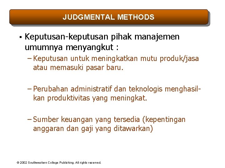 JUDGMENTAL METHODS § Keputusan-keputusan pihak manajemen umumnya menyangkut : – Keputusan untuk meningkatkan mutu